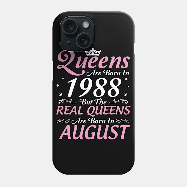 Queens Are Born In 1988 But The Real Queens Are Born In August Happy Birthday To Me Mom Aunt Sister Phone Case by DainaMotteut