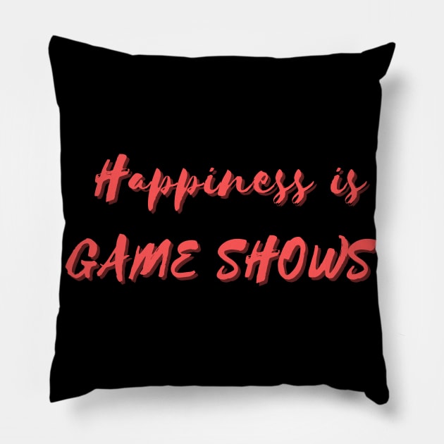 Happiness is Game Shows Pillow by Eat Sleep Repeat