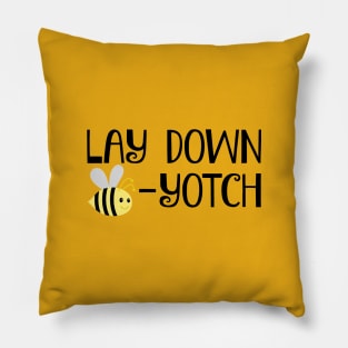 Lay Down Bee-Yotch Pillow