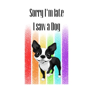 Sorry I'm late I saw a Dog ! T-Shirt