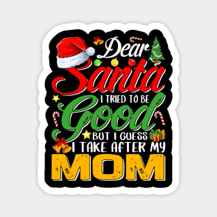 Dear Santa I Tried To Be Good But I Take After My Mom Magnet