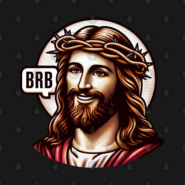 BRB meme Jesus Christ is coming soon by Plushism