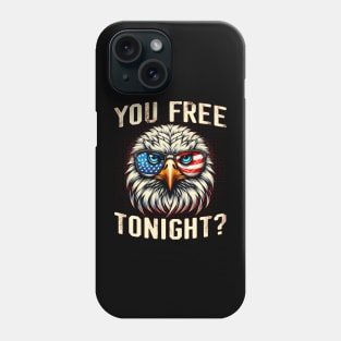 Patriotic American Bald Eagle You Free Tonight Phone Case