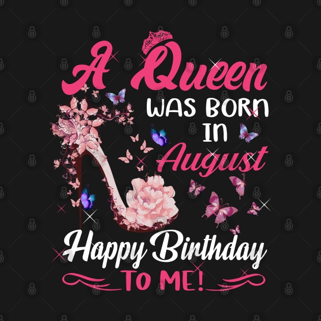 Womens A Queen Was Born In August Happy Birthday To Me by HomerNewbergereq