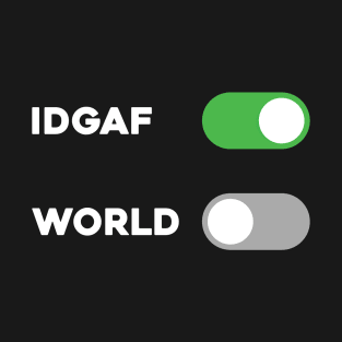 IDGAF On World Off T-Shirt