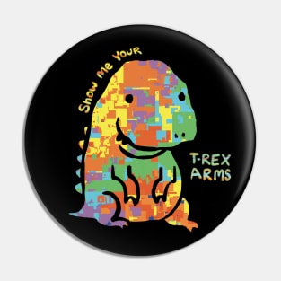 Show Me Your T-Rex Arms, Multicolored Autistic Rex Pin