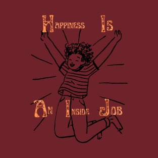 Quote print - Happiness, An Inside Job T-Shirt