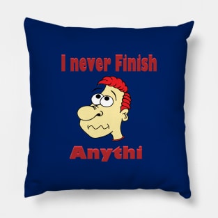 I never finish anything Pillow