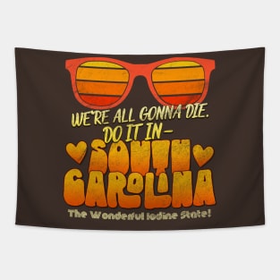 We're All Gonna Die. Do It In South Carolina! Tapestry