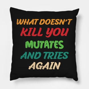 What Doesn’t Kill You Mutates and Tries Again Pillow