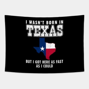 I Wasn't Born in Texas but I Got Here as Fast as I Could Tapestry