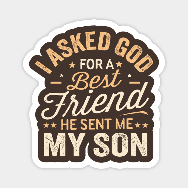 I Asked God For a Best Friend He Sent Me My Son Magnet by TheDesignDepot
