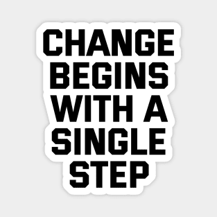 Change Begins With A Single Step Magnet