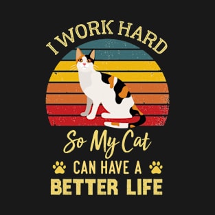 I Work Hard So My Cat Can Have A Better Life T-Shirt