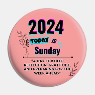 2024 Today is Sunday Pin