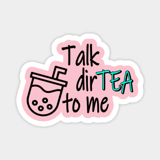 Talk DirTEA To Me Magnet