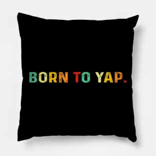 Born To Yap Pillow