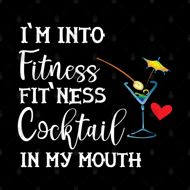 Cocktail - I'm into fitness, fit'ness cocktail in my mouth by KC Happy Shop