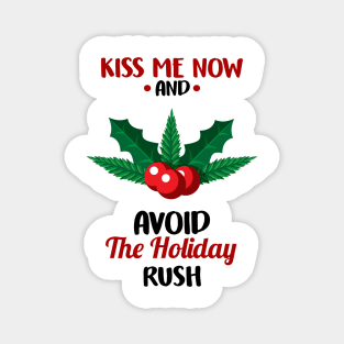 Funny Kiss Me Now and Avoid The Holiday Rush Magnet