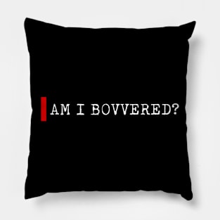 Am I bovvered Pillow