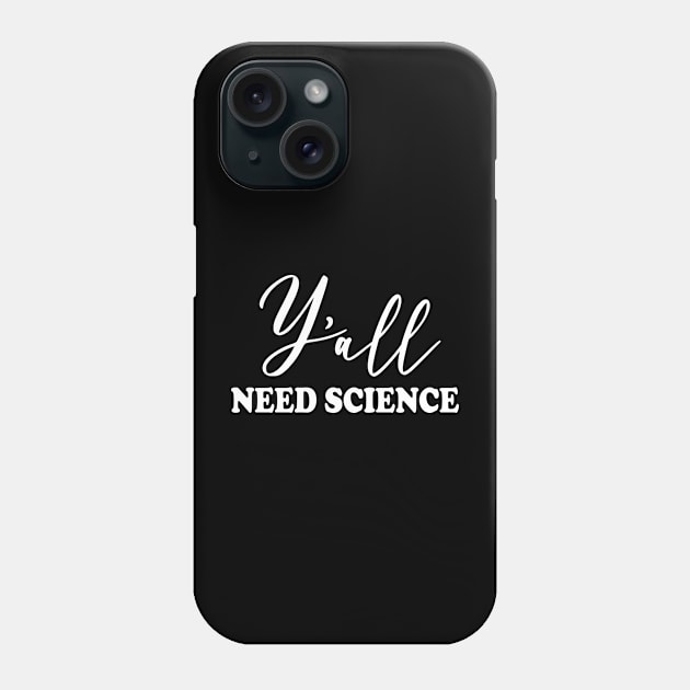 Y'all Need Science Phone Case by ScienceCorner