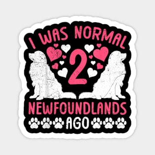 Newfie Mama I WAS NORMAL 2 NEWFOUNDLANDS AGO Women Magnet