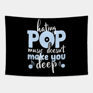 Hating Pop Music Doesn't Make You Deep, funny vintage pop quote for pop lovers Tapestry