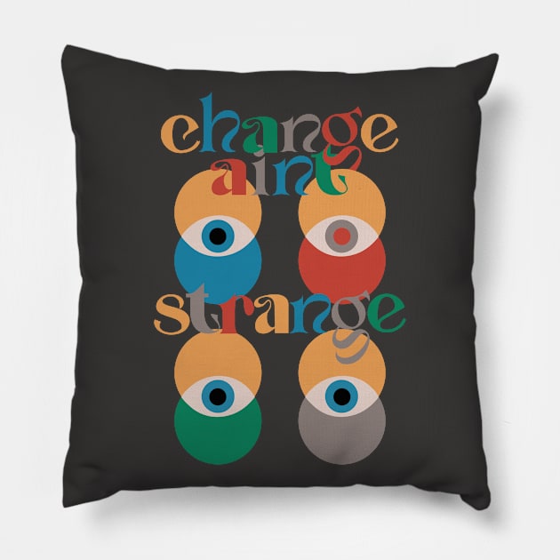 Change ain't strange Pillow by LanaBanana