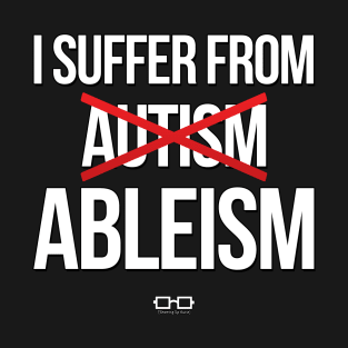 I Suffer From Ableism T-Shirt