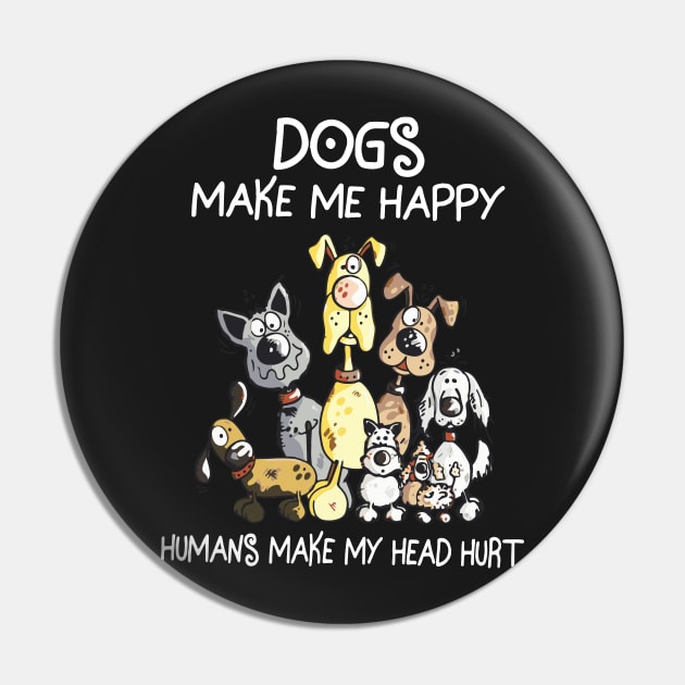 Dogs make me happy human make my head hurt Pin by TEEPHILIC