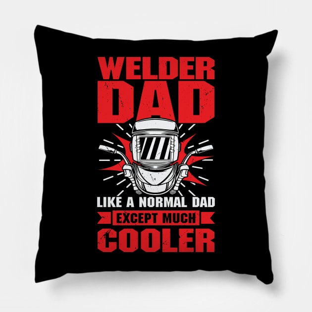 Welder Dad Like A Normal Dad Except Much Cooler Pillow by Dolde08