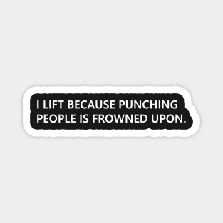 I lift because punching people is frowned upon. funny quote for people who lift Lettering Digital Illustration Magnet