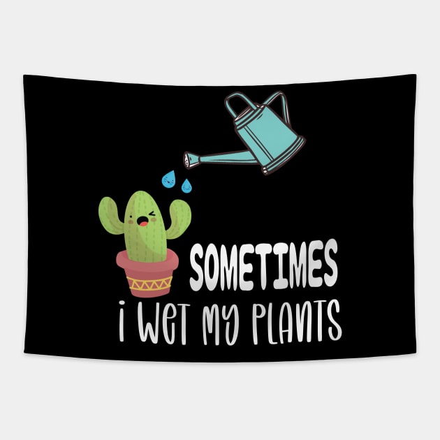 Sometimes I Wet My Plants - Funny Gardening Gift Tapestry by DonVector