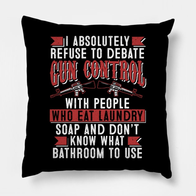 I Absolutely Refuse To Debate Gun Control Pillow by indigosstuff