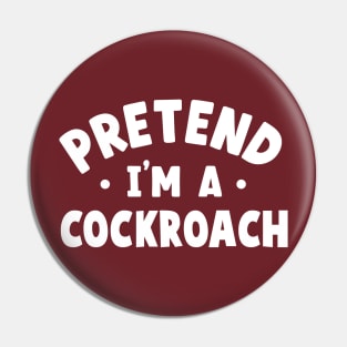 Pretend I'm A Cockroach Pin