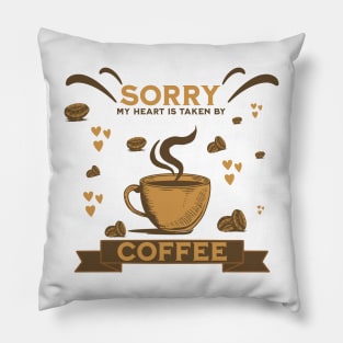 Sorry My Heart Is Taken By Coffee Pillow