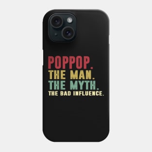 Poppop - The Man - The Myth - The Bad Influence Father's Day Gift Papa Phone Case