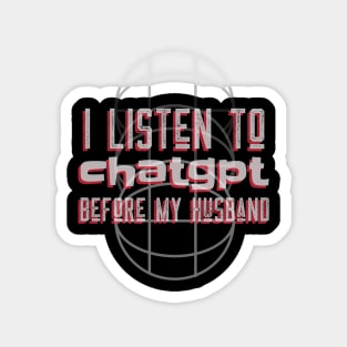 I listen to chatgpt before my husband Magnet
