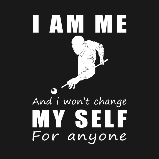 billiard I am me and i won't change my self for anyone by MKGift