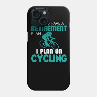 Yes I Do Have a Retirement Plan I Plan on Cycling Phone Case