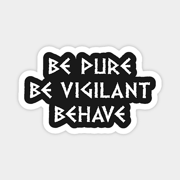 Be Pure Be Vigilant Behave (light text) Magnet by conform