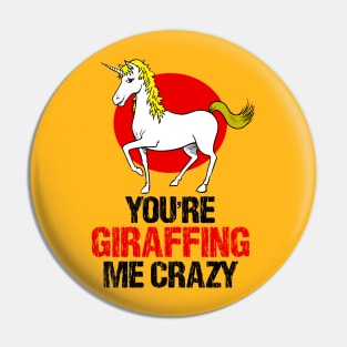 Slightly wrong unicorn you are giraffing me crazy Pin