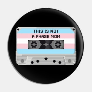 THIS IS NOT A PHASE MOM (TRANS) Pin