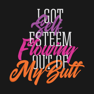 Self Esteem Out of my Butt T-Shirt