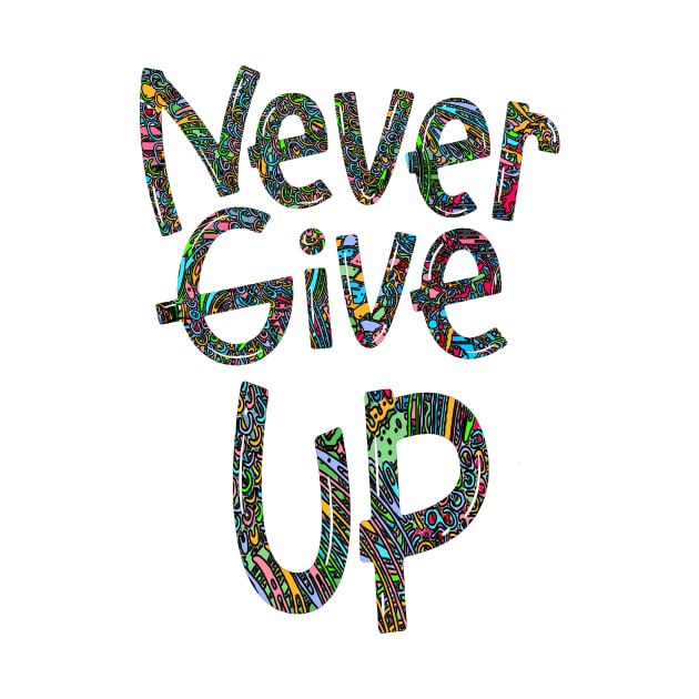 Never Give Up Motivational Quote by joyjeff