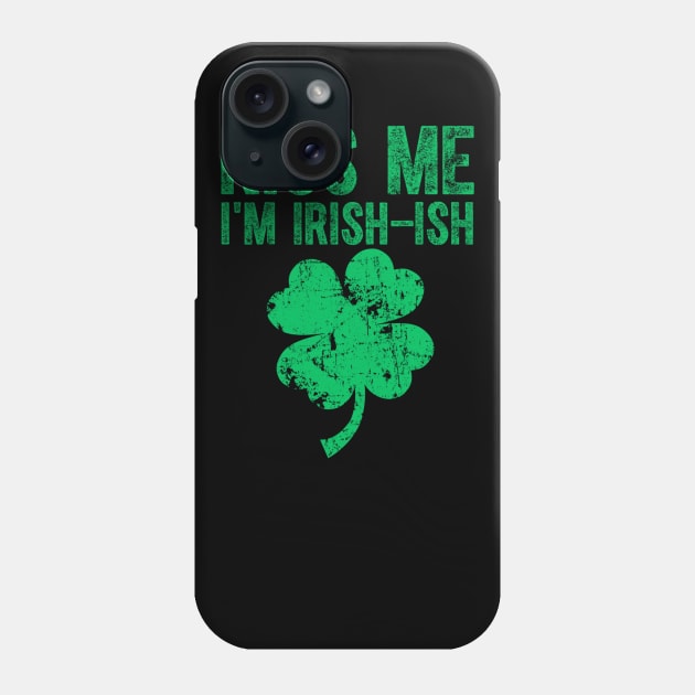 Kiss Me I'm Irish-Ish Saint Patrick Day Gift Phone Case by dashawncannonuzf