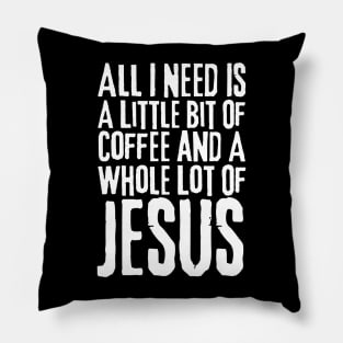 All I Need Is Coffee and Jesus Pillow