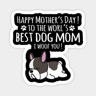 Happy Mother's Day To The World's Best Dog Mom I Woof You Magnet