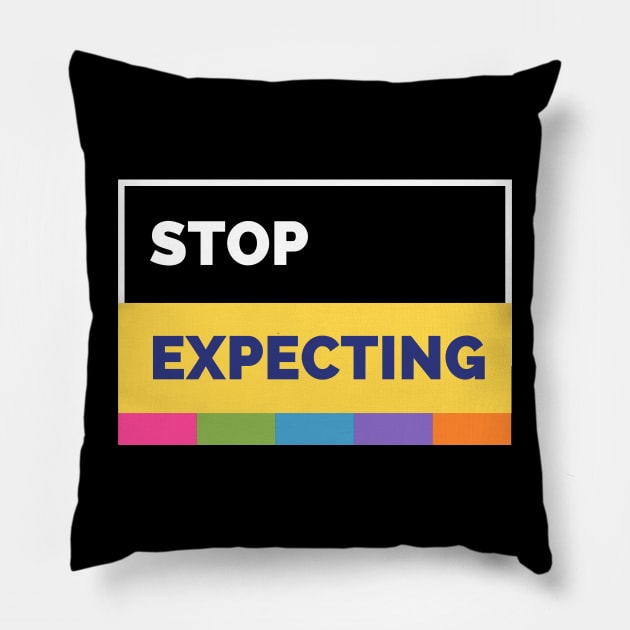 Stop Expecting Pillow by twinkle.shop