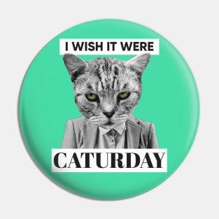 I Wish It Were Caturday Pin